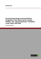 Die deutschsprachige wissenschaftliche Emigration in die Türkei und ihr soziales Umfeld - Das "deutsch-deutsche" Verhältnis in der Türkei 1933-1945