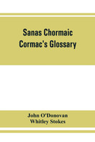 Sanas Chormaic. Cormac's glossary