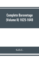 Complete Baronetage (Volume II) 1625-1649