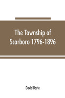 The township of Scarboro 1796-1896