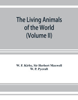 The living animals of the world, a popular natural history. An interesting description of beasts, birds, fishes, reptiles, insects, etc., with authentic anecdotes (Volume II)