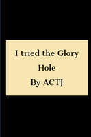 I tried the Glory hole