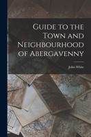 Guide to the Town and Neighbourhood of Abergavenny