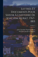 Lettres et documents pour servir à l'histoire de Joachim Murat, 1767-1815; Volume 4