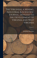 The Virginias, a Mining, Industrial & Scientific Journal, Devoted to the Development of Virginia and West Virginia; Volume 5