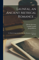 Launfal, an Ancient Metrical Romance ...