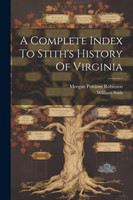 A Complete Index To Stith's History Of Virginia