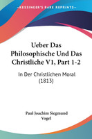 Ueber Das Philosophische Und Das Christliche V1, Part 1-2
