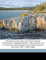 Meddelelser fra den Botaniske forening i Kjøbenhavn = Bulletins de la Société botanique de Copenhague Volume Bd.1 1882-1886