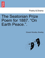 The Seatonian Prize Poem for 1887. "On Earth Peace.".