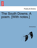 The South Downs. A poem. [With notes.]