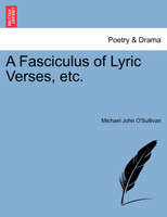 A Fasciculus of Lyric Verses, etc.