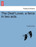 The Deaf Lover, a farce in two acts.