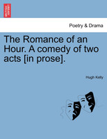 The Romance of an Hour. A comedy of two acts [in prose].