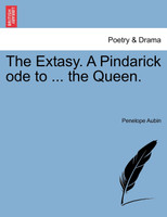 The Extasy. A Pindarick ode to ... the Queen.