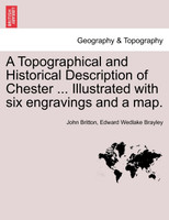 A Topographical and Historical Description of Chester ... Illustrated with six engravings and a map.