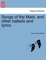 Songs of the Maid, and other ballads and lyrics.
