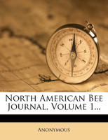 North American Bee Journal, Volume 1...