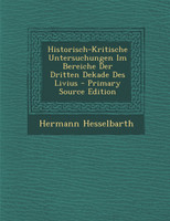 Historisch-Kritische Untersuchungen Im Bereiche Der Dritten Dekade Des Livius - Primary Source Edition