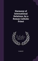Harmony of International Relations, by a Roman Catholic Priest