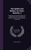 The Speller and Definer, Or, Class-Book No. 2