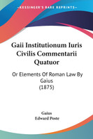 Gaii Institutionum Iuris Civilis Commentarii Quatuor