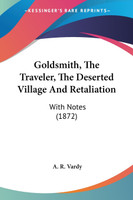 Goldsmith, The Traveler, The Deserted Village And Retaliation