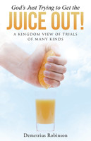 God's Just Trying to Get the Juice Out!