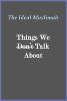 The Ideal Muslimah - Things We Don't Talk About