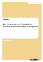 Der Börsengang von Unternehmen. Chancen, Risiken und mögliche Zeitpunkte