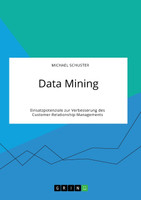 Data Mining. Einsatzpotenziale zur Verbesserung des Customer-Relationship-Managements