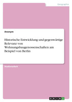 Historische Entwicklung und gegenwärtige Relevanz von Wohnungsbaugenossenschaften am Beispiel von Berlin