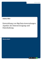 Entwicklung von Big-Data-Anwendungen. Aspekte der Datenerzeugung und Datenhaltung