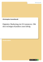 Digitales Marketing im E-Commerce. Mit den richtigen Kanälen zum Erfolg