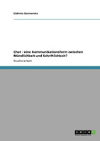 Chat - eine Kommunikationsform zwischen Mündlichkeit und Schriftlichkeit?
