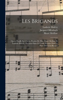 Les Brigands; Opéra-bouffe En 3 Actes. Paroles De Mm. Henri Meilhac Et Ludovic Halévy. Partition Piano Et Chant Réduite Pour Le Piano Par Léon Roques