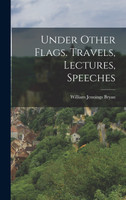 Under Other Flags. Travels, Lectures, Speeches