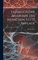 Lehrbuch der Anatomie des Menschen. Elfte Auflage