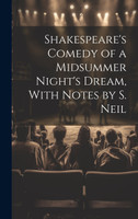 Shakespeare's Comedy of a Midsummer Night's Dream, With Notes by S. Neil