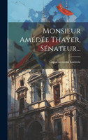 Monsieur Amédée Thayer, Sénateur...