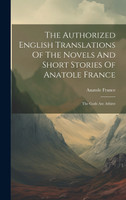 The Authorized English Translations Of The Novels And Short Stories Of Anatole France