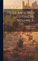 Delle Antichita Giudaiche, Volume 2...