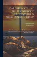 Das Entdeckte Und Das Unentdeckte Christenthum In Zürich Und Ein Traum
