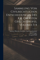 Sammlung Von Civilrechtlichen Entscheidungen Des K.K. Obersten Gerichtshofes, Volumes 3-4