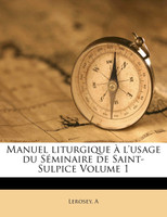 Manuel liturgique à l'usage du Séminaire de Saint-Sulpice Volume 1