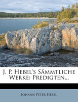 J. P. Hebel's Sämmtliche Werke.