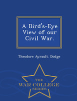 A Bird's-Eye View of our Civil War. - War College Series