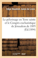 Le pélerinage en Terre sainte et le Congrès eucharistique de Jérusalem de 1893