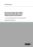 Die Auswirkungen der Fussball- Weltmeisterschaft 2006 auf die Volkswirtschaft Deutschlands