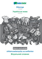 BABADADA black-and-white, Xitsonga - Ukrainian  (in cyrillic script), xihlamuselamarito xa swifaniso - visual dictionary (in cyrillic script)